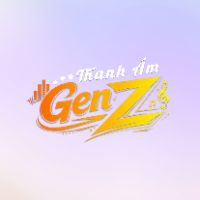 âm thanh gốc - Thanh Âm Gen Z