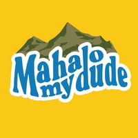 mahalo.my.dude