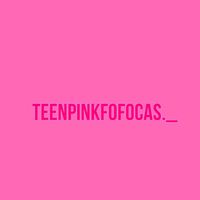teenpinkfofocas._