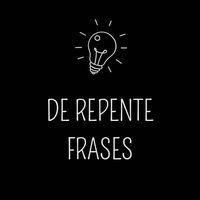 de.repente.frases