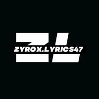 zyrox.lyrics47